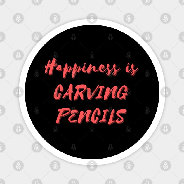 Happiness is Carving Pencils Magnet by Eat Sleep Repeat